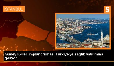 Güney Koreli implant firması Türkiye’ye sağlık yatırımına geliyor