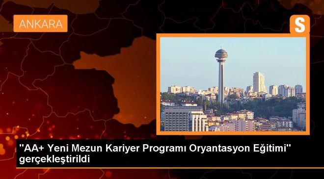 AA+ Yeni Mezun Kariyer Programı Oryantasyon Eğitimi Gerçekleştirildi