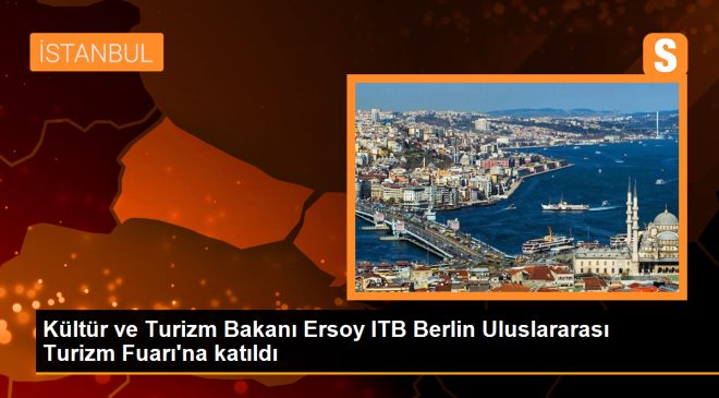 Kültür ve Turizm Bakanı Mehmet Nuri Ersoy, ITB Berlin Uluslararası Turizm Fuarı’na katıldı